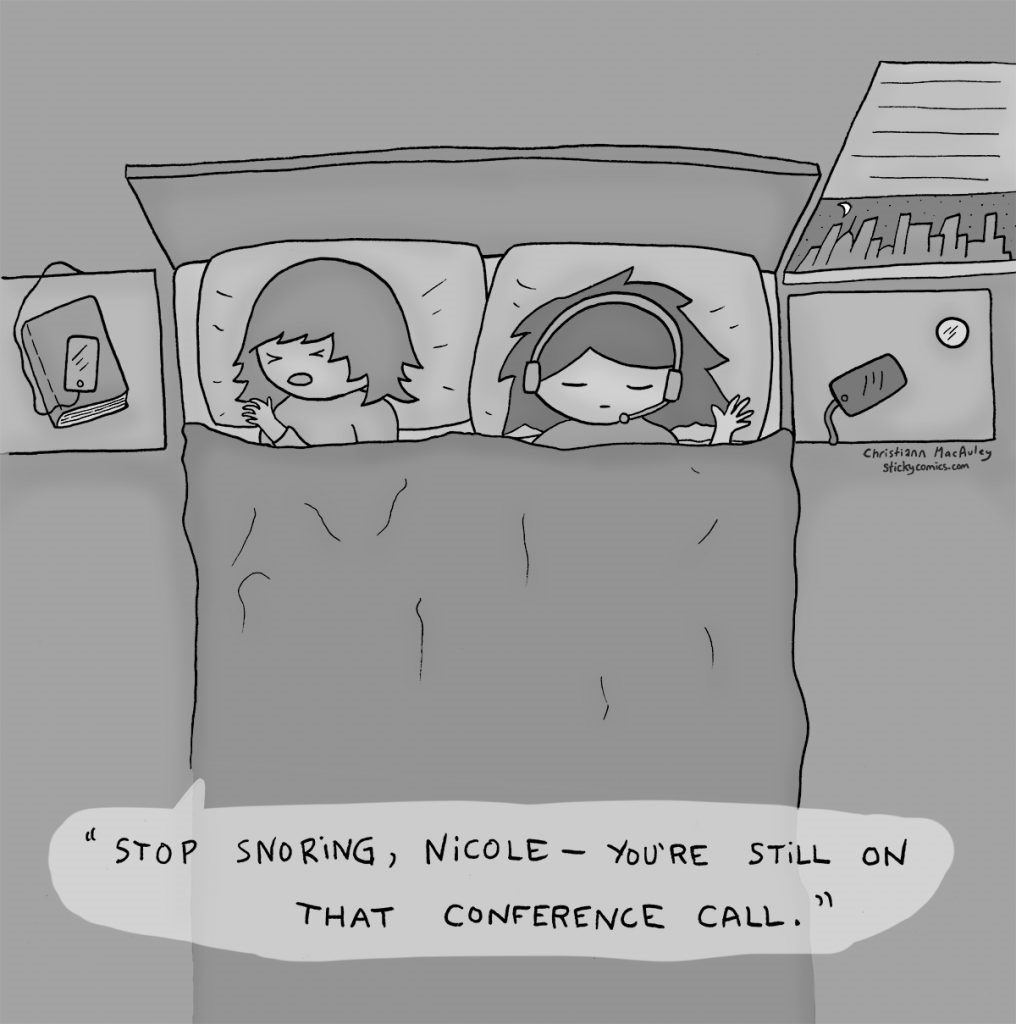 Comic of two people in bed, one saying “Stop snoring, Nicole – you’re still on that conference call.” Caption: Comic courtesy of Sticky Comics